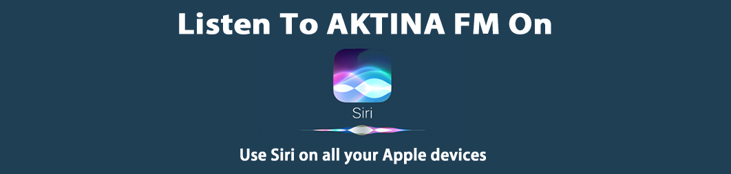 Listen to AKTINA FM on Siri